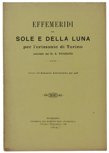 Effemeridi Del Sole E Della Luna Per L'Orizzonte Di Torino. Estratto Dall'Annuario Astronomico Pel 1916 - copertina
