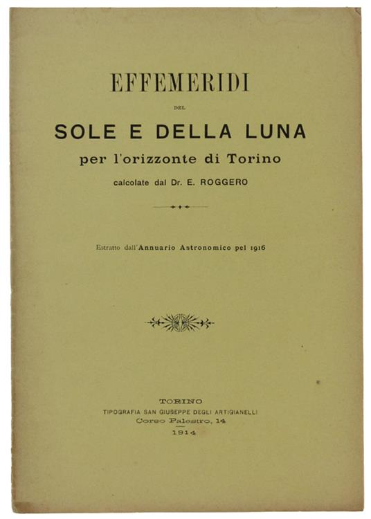 Effemeridi Del Sole E Della Luna Per L'Orizzonte Di Torino. Estratto Dall'Annuario Astronomico Pel 1916 - copertina