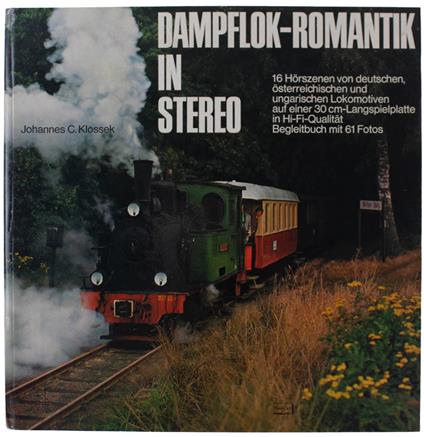 Dampflok-Romantik In Stereo. 16 Horszenen Von Deutschen, Osterreichischen Und Ungarischen Dampflokomotiven [German] - copertina
