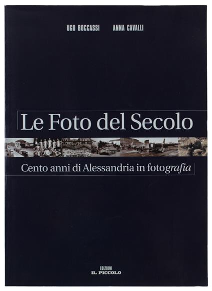 Le Foto Del Secolo. Cento Anni Di Alessandria In Fotografia [Come Nuovo] - copertina