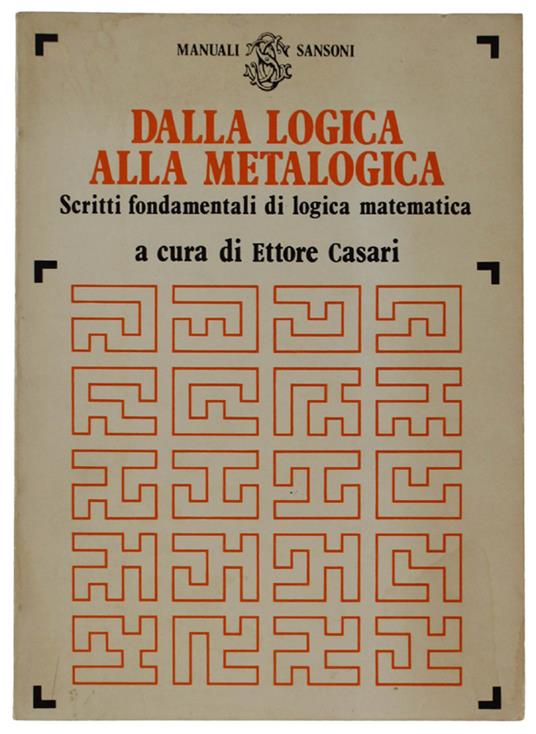 Dalla Logica Alla Metalogica. Scritti Fondamentali Di Logica Matematica - Ettore Casari - copertina