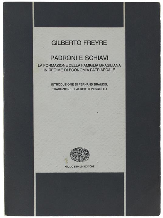 Padroni E Schiavi. La Formazione Della Famiglia Brasiliana In Regime Di Economia Patriarcale - Gilberto Freyre - copertina