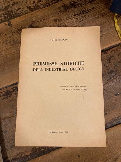 Premesse storiche dell' Industrial Design. Estratto da Civiltà delle Macchine, Anno VI, n. 2. Marzo - Aprile 1958 - Enrico Crispolti - copertina