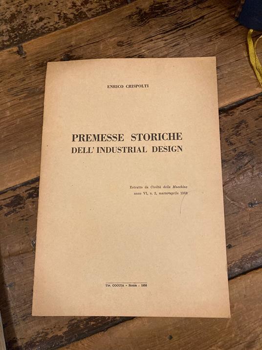Premesse storiche dell' Industrial Design. Estratto da Civiltà delle Macchine, Anno VI, n. 2. Marzo - Aprile 1958 - Enrico Crispolti - copertina