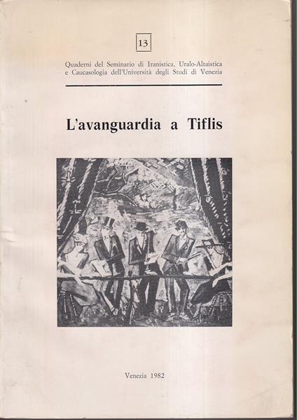 L' avanguardia a Tiflis Studi, ricerche, cronache, testimonianze, documenti a cura di Luigi Margarotto, Marzio Marzaduri, Giovanna Pagani Cesa - copertina