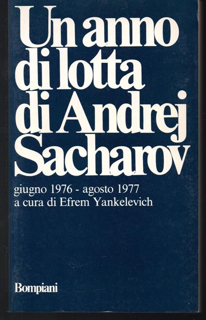 Un anno di lotta di Andrej Sacharov Giugno 1976 - agosto 1977 A cura di Efrem Yankelevich - copertina