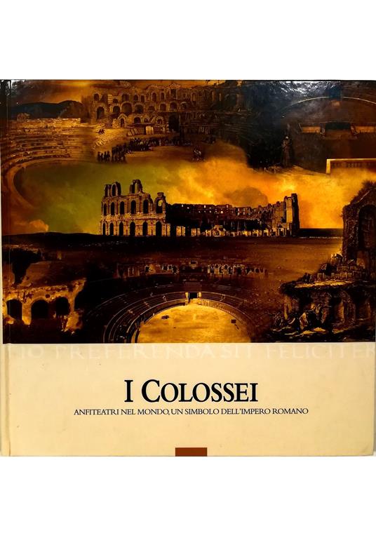 I Colossei Anfiteatri nel mondo, un simbolo dell'impero romano - copertina