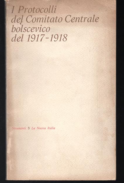 I Protocolli del Comitato Centrale bolscevico del 1917-1918 Presentazione di Francesco Benvenuti - copertina