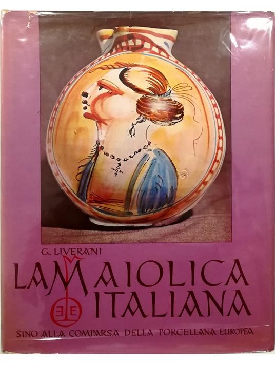 maiolica italiana sino alla comparsa della porcellana europea - Giuseppe Liverani - copertina