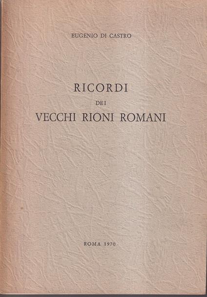 Ricordi dei vecchi rioni romani - Eugenio Di Carlo - copertina
