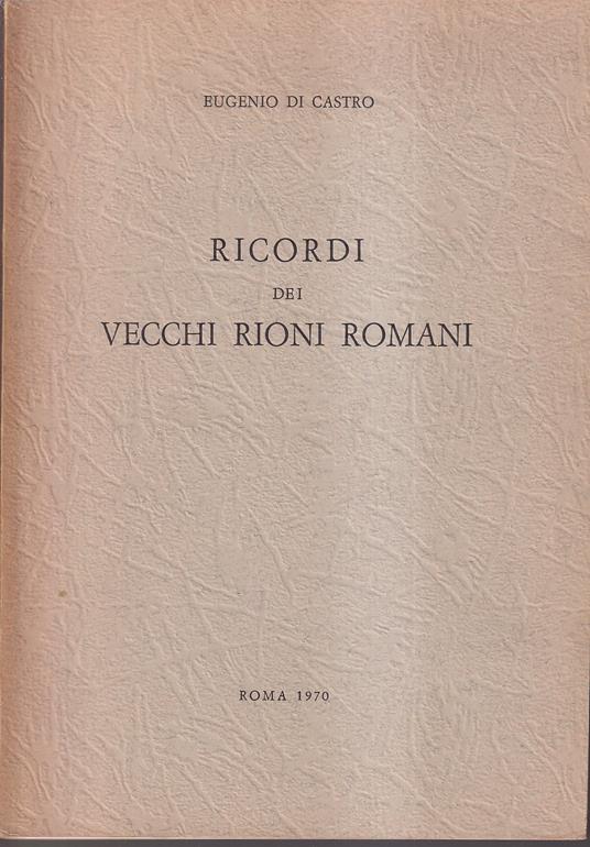 Ricordi dei vecchi rioni romani - Eugenio Di Carlo - copertina