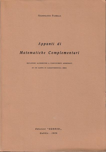 Appunti di Matematiche Complementari Equazioni algebriche a coefficienti assegnati in un campo di caratteristica zero - Gianfranco Pala - copertina