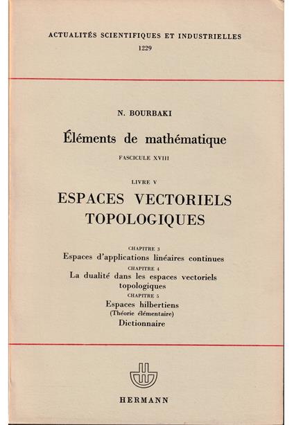 Éléments de mathématique Fascicule XVIII Livre V Espaces vectoriels topologiques Chapitre 3 Espaces d'applicarions linéaires continues Chapitre 4 La dualité dans les espaces vectoriels topologiques - Nicoletta Bourbaki - copertina