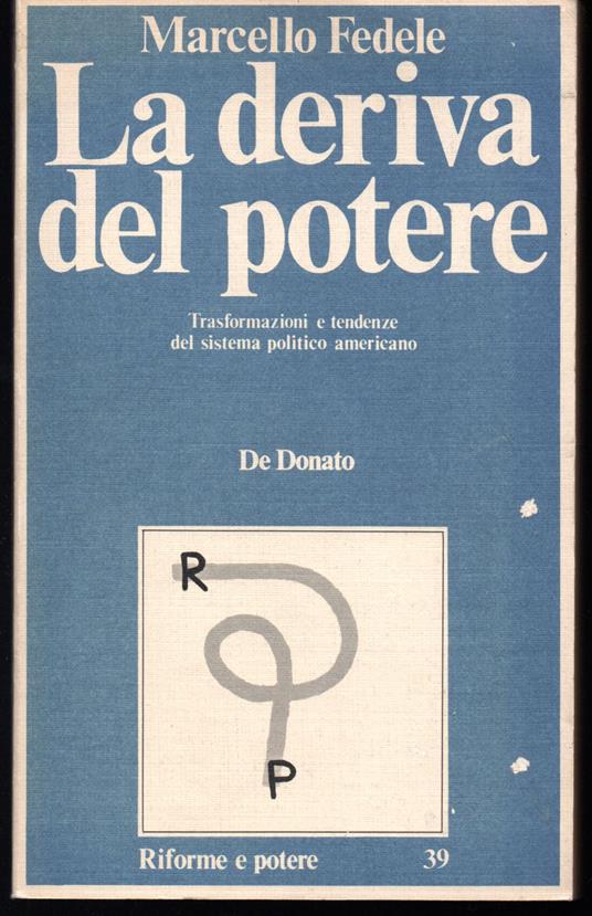 deriva del potere Trasformazioni e tendenze del sistema politico americano - Marcello Fedele - copertina