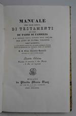 Manuale per ogni sorta di Testamenti ad uso de' Padri di Famiglia e di chiunque voglia disporre delle cose sue per atto di ultima volontà…