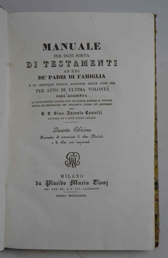 Manuale per ogni sorta di Testamenti ad uso de' Padri di Famiglia e di chiunque voglia disporre delle cose sue per atto di ultima volontà… - copertina