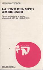 fine del mito americano: saggio sulla storia, la politica e la società USA dal 1960 al 1970