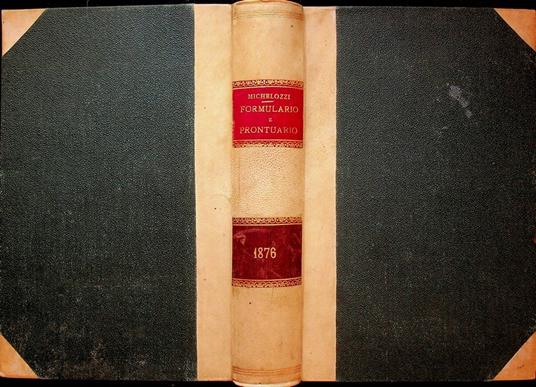 Il formulario e prontuario per la pratica degli atti notarili secondo la nuova legge ed i regolamenti pel riordinamento del notariato, secondo il Codice civile, il Codice di procedura civile, il Codice di commercio, i regolamenti del debito pubblico ed - copertina