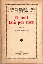 El mal taià per mez: tre atti di Ermete Bonapace. EDIZIONE 1929