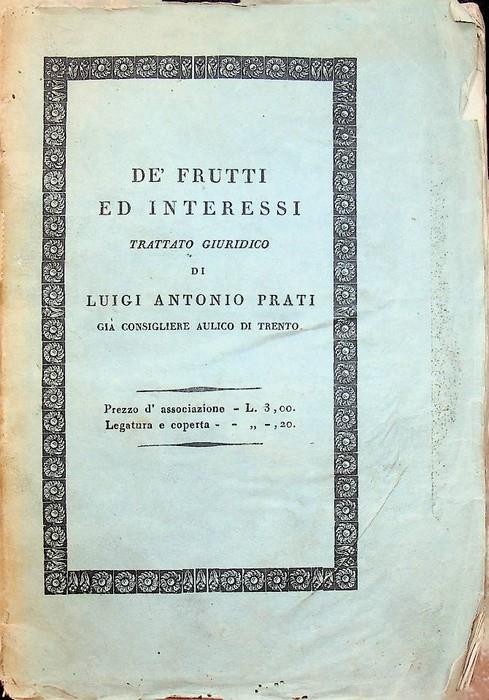 De' frutti ed interessi trattato giuridico di Luigi Antonio Prati de Preenfeld già consigliere aulico ed ecclesiastico del principato di Trento - copertina