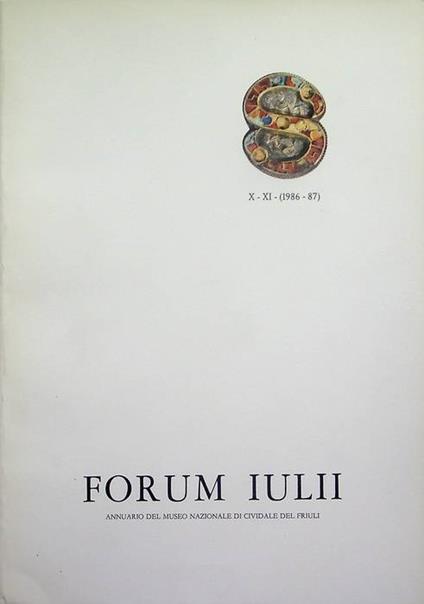 Forum Iulii: annuario del Museo Nazionale di Cividale del Friuli: A. X-XI (1986-1987) - Amelio Tagliaferri - copertina