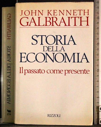 Storia della economia. Il passato come presente - John K. Galbraith - copertina