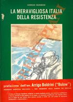 meravigliosa Italia della Resistenza. Storia del 2° Risorgimento italiano. Prefazione dell'On. Arrigo Boldrini (Bulow)