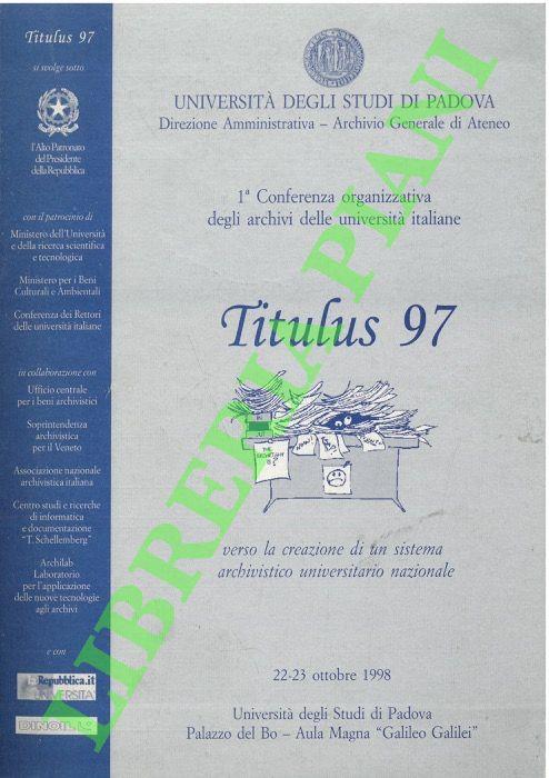 Titulus 97. Verso la creazione di un sistema archivistico universitario nazionale. Atti della 1a Conferenza organizzativa degli archivi delle università italiane - copertina