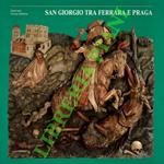 Un santo guerriero. San Giorgio tra Ferrara e Praga. Dalle collezioni estensi a Konopiste
