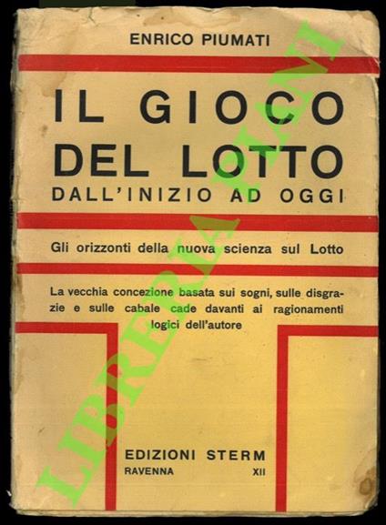 Il gioco del lotto. Dall'inizio ad oggi. Gli orizzonti della nuova scienza sul Lotto. La vecchia concezione basata sui sogni, sulle disgrazie e sulle cabale cade davanti ai ragionamenti logici dell'Autore. - copertina