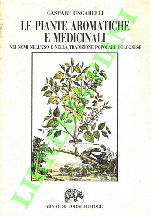 Le piante aromatiche e medicinali nei nomi nell'uso e nella tradizione popolare bolognese. - Giuseppe Ungarelli - copertina