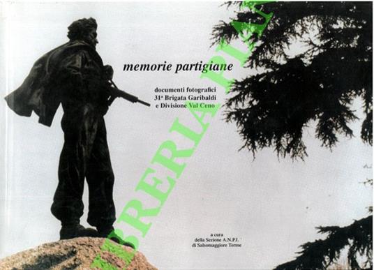 Memorie partigiane. Documenti fotografici 31a Brigata Garibaldi e Divisione Val Ceno - copertina