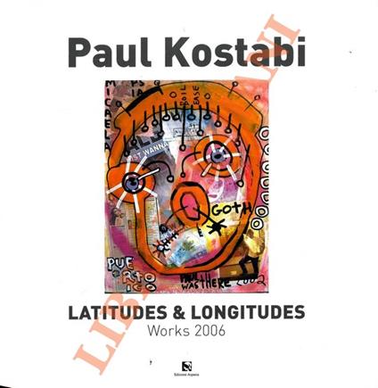 La Latitudes & Longitudes. The World seen by Paul Kostabi. - copertina
