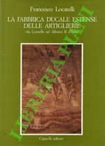 fabbrica ducale estense delle artiglierie (da Leonello ad Alfonso II d'Este)
