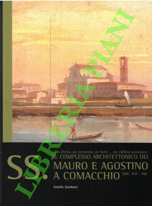 Una chiesa, un convento, un forte, ..., un edificio scolastico: il complesso architettonico dei SS. Mauro e Agostino  a Comacchio (sec. XVI-XX) - Aniello Zamboni - copertina