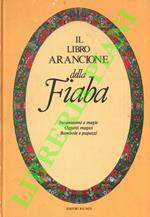Il libro arancione della fiaba. Incantesimi e magie, oggetti magici, bambole e pupazzi