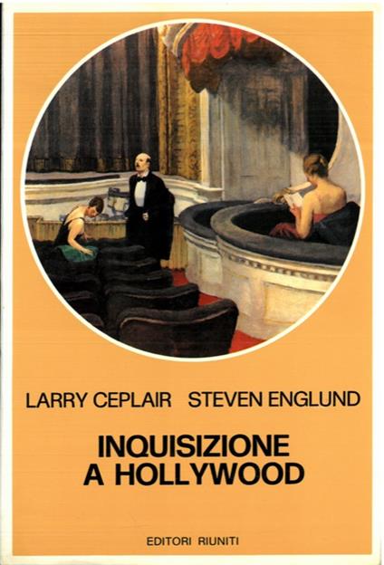 Inquisizione a Hollywood. Storia politica del cinema americano 1930-1960 - Larry Ceplair - copertina