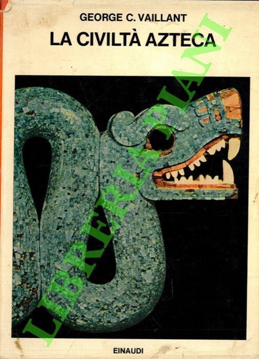 civiltà azteca. - George C. Vaillant - copertina