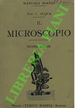 Il microscopio. Guida elementare per le più facili osservazioni di microscopia. Seconda edizione aumentata.