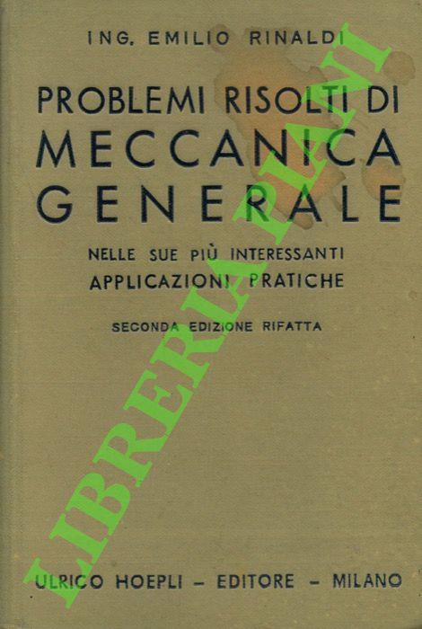 Problemi risolti di meccanica generale nelle sue più interessanti applicazioni pratiche. - Emilio Rinaldi - copertina