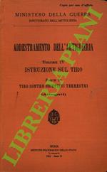 Addestramento dell'artiglieria. Vol. IV. Istruzione sul tiro. Parte 2a. Tiro contro obiettivi terrestri. (Allegati).