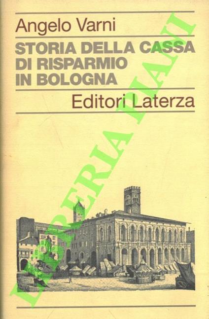 Storia della Cassa di Risparmio in Bologna - Angelo Varni - copertina
