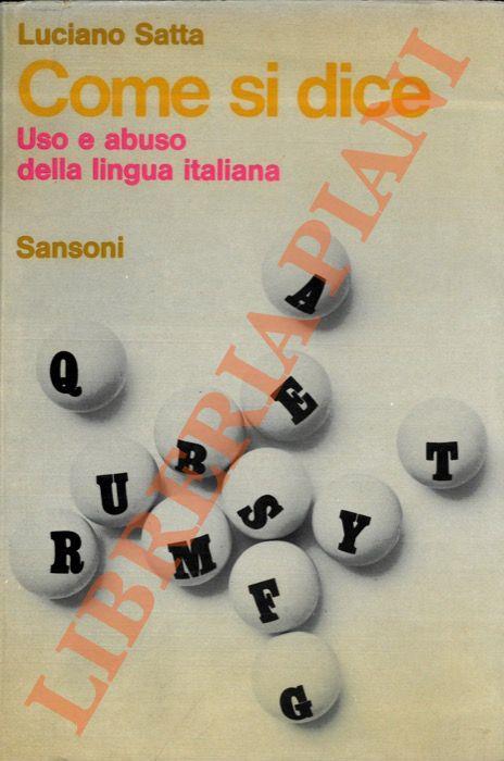 Come si dice. Uso e abuso della lingua italiana - Luciano Satta - copertina