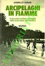 Arcipelaghi in fiamme. Il secondo conflitto mondiale nello scacchiere del Pacifico