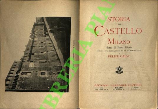 Storia del Castello di Milano detto di Porta Giovia dalla sua fondazione al dì 22 marzo 1848. - Felice Calvi - copertina