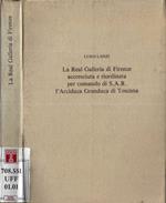 La Real Galleria di Firenze accresciuta e riordinata per comando di S. A. R. l' Arciduca Granduca di Toscana
