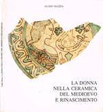 La donna nella ceramica del Medioevo e Rinascimento (Autografo)