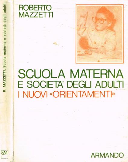 Scuola materna e società degli adulti. Gli orientamenti del 1968 - Roberto Mazzetti - copertina