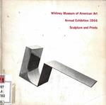 Whitney Museum of American Art. Annual Exhibition 1966 - Contemporary Sculpture and Prints (December 16, 1966 - February 5, 1967)