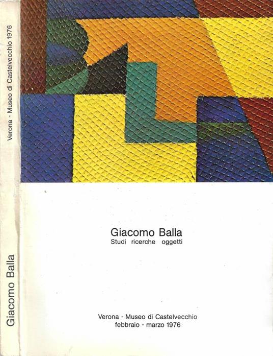 Giacomo Balla. Studi, ricerche, oggetti (Verona, Museo di Castelvecchio. Febbraio - Marzo 1976) - copertina